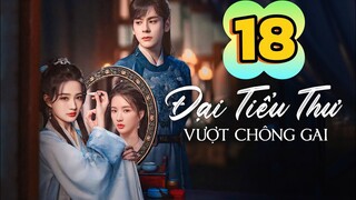 Tập 18 | Đại Tiểu Thư Vượt Qua Chông Gai