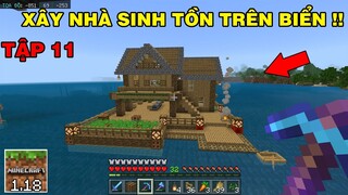 Tập 11 | SINH TỒN MINECRAFT PE 1.18 | Xây Ngôi Nhà Trên Biển..!!