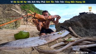 Vì Đá Gà Bể Nợ Mà Anh Nhọ Phải Sinh Tồn Trên Đảo Hoang Để Trốn -- Review con ngư