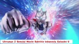 Ultraman Z Special Movie Subtitle Indonesia Episode 0 HD 720