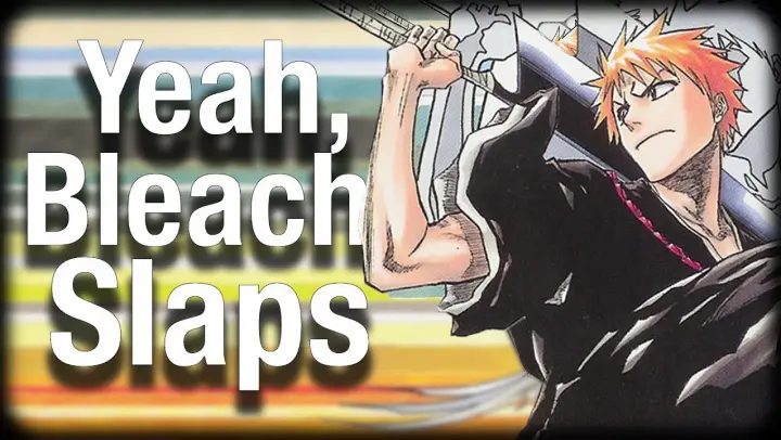 Yeah, Bleach Slaps