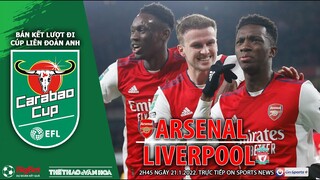 CÚP LIÊN ĐOÀN ANH | Trực tiếp Arsenal vs Liverpool (2h45 ngày 21/1) ON Sports. NHẬN ĐỊNH BÓNG ĐÁ