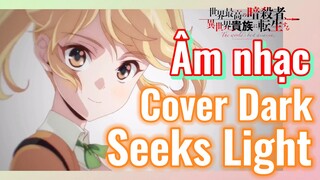 [Reincarnated Assassin]Âm nhạc | Cover Dark Seeks Light