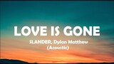 LOVE IS GONE - Slander & Dylan Matthew [ Lyrics ] HD