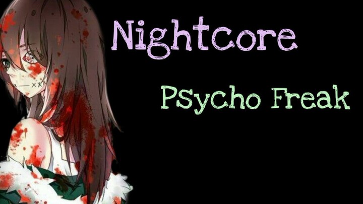 Nightcore- Psycho- Freak
