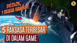 LEBIH BESAR DARI BUMI! | 5 MAKHLUK RAKSASA TERBESAR DI GAME PALING POPULER