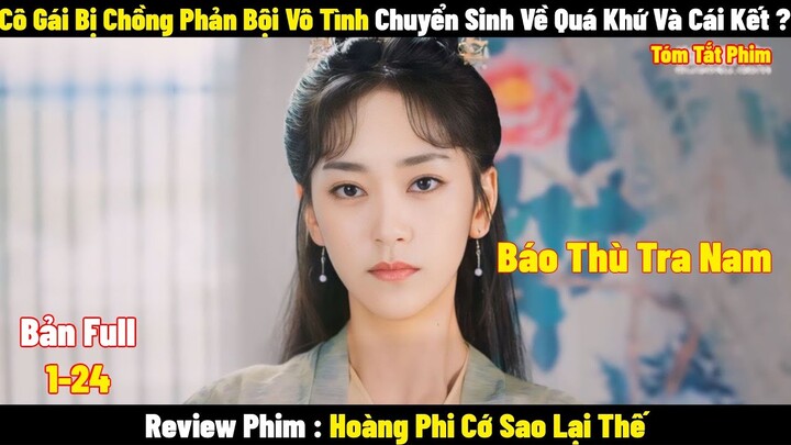 Hoàng Phi Bị Chồng Phản Bội Vô Tình Chuyển Sinh Về Quá Khứ Để Thay Đổi Cuộc Đời l Tóm Tắt  Phim 2024
