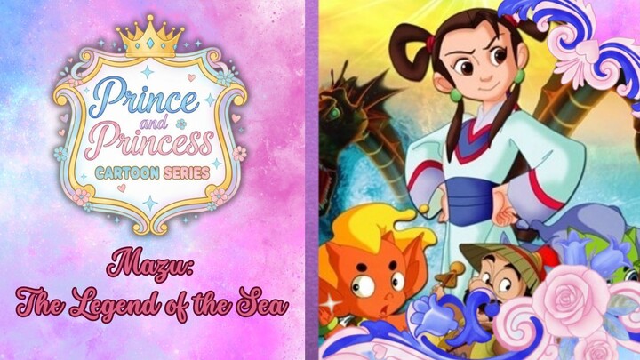 [Prince and Princess Cartoon Series] Mazu: The Legend of the Sea (2007)