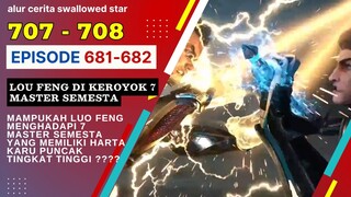 Alur Cerita Swallowed Star Season 2 Episode 681-682 | 707-708 [ English Subtitle ]