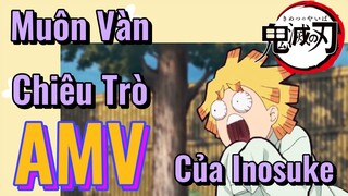 [Thanh Gươm Diệt Quỷ] AMV| Muôn Vàn Chiêu Trò Của Inosuke