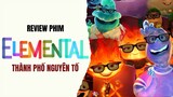 Elemental chẳng phải phim về tình yêu đâu | Review Phim: Elemental