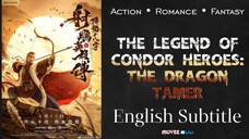 🇨🇳🎬THE LEGEND OF CONDOR HEROES: THE DRAGON TAMER