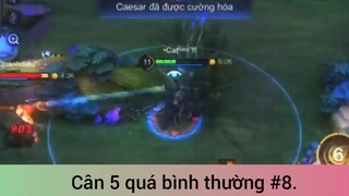 Cân 5 quá bình thường p8