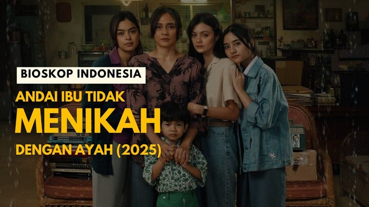 ANDAI IBU TIDAK MENIKAH DENGAN AYAH 2025