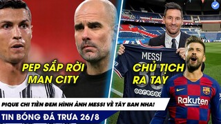 TIN BÓNG ĐÁ TRƯA 26/8: Ronaldo chưa đến, Pep đã ấn định ngày rời Man City, Pique chi tiền vì Messi