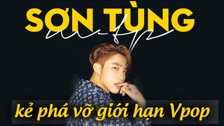 Sơn Tùng M-TP Kẻ Phá Vỡ Giới Hạn Của V-Pop