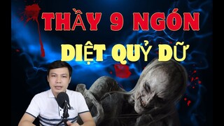 ĐỌC CHUYỆN MA : THẦY 9 NGÓN DIỆT QUỶ DỮ | MC ĐÌNH SOẠN