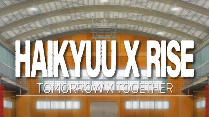 Haikyuu x RISE - TOMORROW X TOGETHER