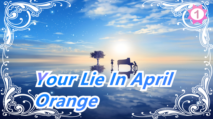 [Your Lie In April / 4K Updateing] ED2 Orange (full ver.)_A1