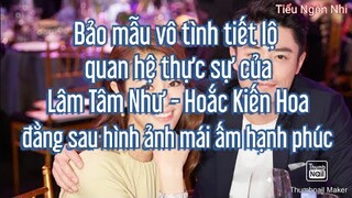 Bảo mẫu vô tình tiết lộ quan hệ thực sự của Lâm Tâm Như  Hoắc Kiến Hoa đằng sau hình ảnh hạnh phúc