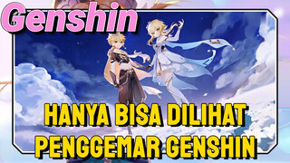 Hanya bisa dilihat penggemar Genshin Impact