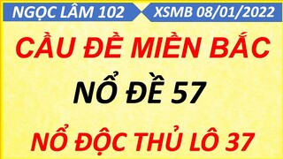 CHỐT BẠCH THỦ ĐỀ 1 SỐ NGÀY 08/01/2022, SOI CẦU XSMB, CẦU ĐỀ ÍT SỐ, CAO THỦ CHỐT SỐ, NGỌC LÂM 102