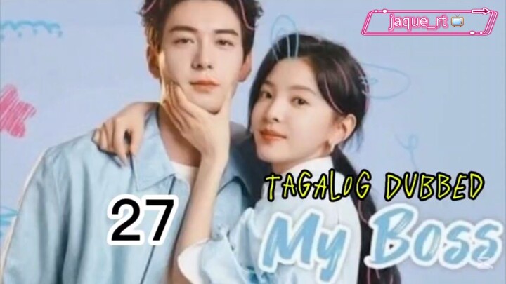 Title: MY BOSS | 🇨🇳 Drama | Tagalog dubbed| Episode 27