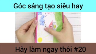 Góc sáng tạo siêu hay hãy làm ngay thôi phần 20