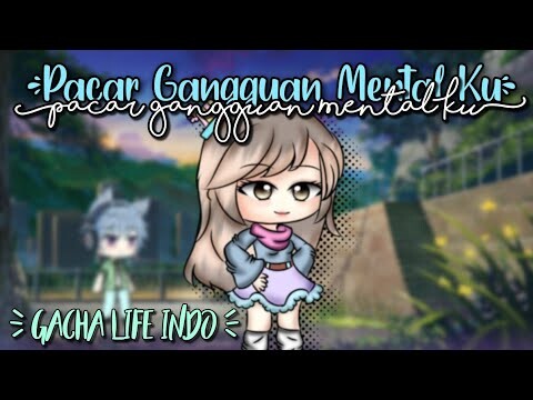 \\Pacar Gangguan Mental Ku\\Gacha Life Indonesia )) Pt : 1