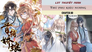 Chapter 80 | Mới nhất 24/6 | THỦ PHỤ KIỀU NƯƠNG | L3T | Thuyết minh