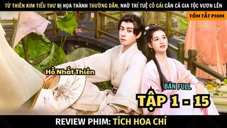 Review Phim Tích Hoa Chỉ | Bản Full Tập 1 - 15 | Tóm Tắt Blossoms In Adversity | Trương Tịnh Nghi