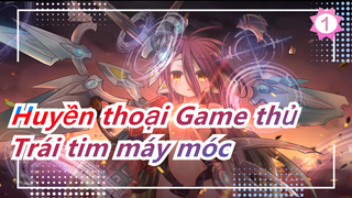 [Huyền thoại Game thủ] Hoành tráng Video| Trái tim máy móc_1