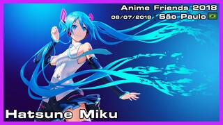 Hatsune Miku - Anime Friends 2018 - 08/07/2018