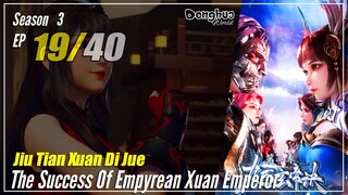 【Jiu Tian Xuan Di Jue】 S3 EP 19 (111) - The Success Of Empyrean Xuan Emperor | Sub Indo