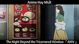 The Night Beyond the Tricornered Window「 AMV 」Hay Nhất