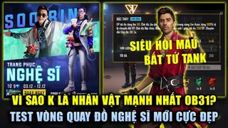 Free Fire | K Là Nhân Vật Mạnh Nhất OB31 Hồi Máu Bất Tử - Test Vòng Quay Đồ Nghệ Sĩ Mới Cực Đẹp