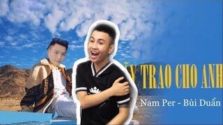 HÃY TRAO CHO ANH - Nam Per | Bùi Duẩn