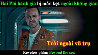Hai Phi hành gia bị mắc kẹt ngoài không gian | REVIEW PHIM Beyond the sea Black Mirror