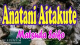 Anatani Aitakute - Matsuda Seiko [Full HD Karaoke]