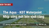 The Aqua - KĐT Waterpoint - Nhịp sống mới bên vịnh cảng -  Tiềm năng lớn trong tương lai