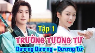Trường Tương Tư Tập 1 Dương Tử yêu Dương Dương trong phim cổ trang thần thoại mới 2022