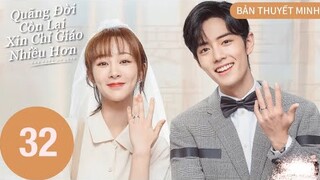 Quãng Đời Còn Lại Xin Chỉ Giáo Nhiều Hơn - Tập 32 [Tập Cuối] Dương Tử & Tiêu Chiến
