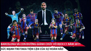 Barcelona Và Con Đường Giành Chức Vô Địch C1 Năm 2011 Sức Mạnh Tiki Taka Tiệm Cận Của Sự Hoàn Hảo