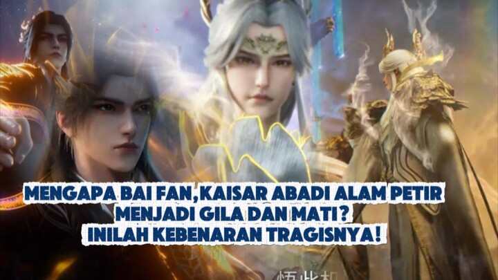 Mengapa Bai Fan, Kaisar Abadi Alam Petir, Menjadi Gila dan Mati? Inilah Kebenaran Tragisnya!