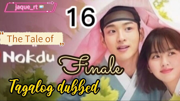 Tittle: Tale of Nokdu | 2019 kdrama | Tagalog dubbed  | episode 16 FINALE
