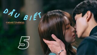 [ THUYẾT MINH | NEVERTHELESS ] DẪU BIẾT - tập 5