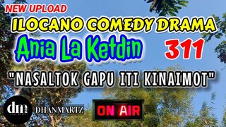 ILOCANO COMEDY DRAMA | NASALTOK GAPU ITI KINAIMOT | ANIA LA KETDIN 311 | NEW UPLOAD