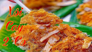 HÀNG XÔI CAY HAI CÔ hơn 50 năm nổi tiếng gần xa ai ăn cũng ghiền | Địa điểm ăn uống