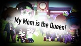 ~ My Mom is the Queen ~ (Gacha Club)