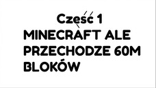 Minecraft ale przechodze 60M bloków #1